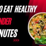 How To Eat Healthy in under 5 minutes