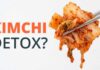 Does kimchi really remove nanoplastics from your body?