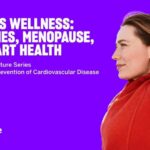 Women’s Wellness: Hormones, Menopause, and Heart Health