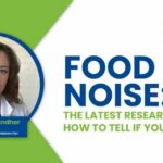 Food Noise: How to Tell if You Have it + the Latest Research - Health Talks